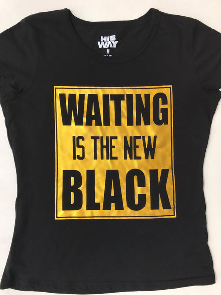 Waiting Is The New Black T- Shirt