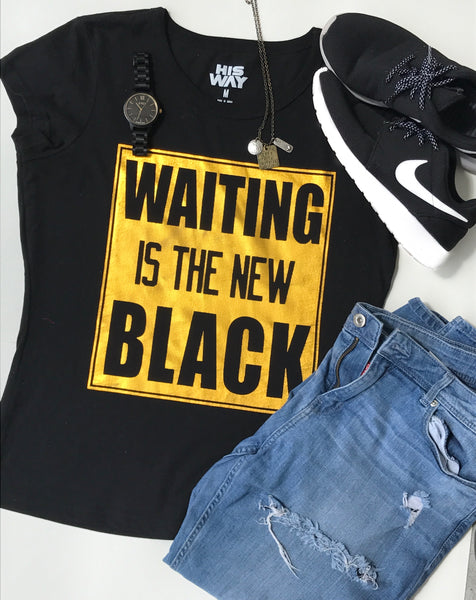 Waiting Is The New Black T- Shirt